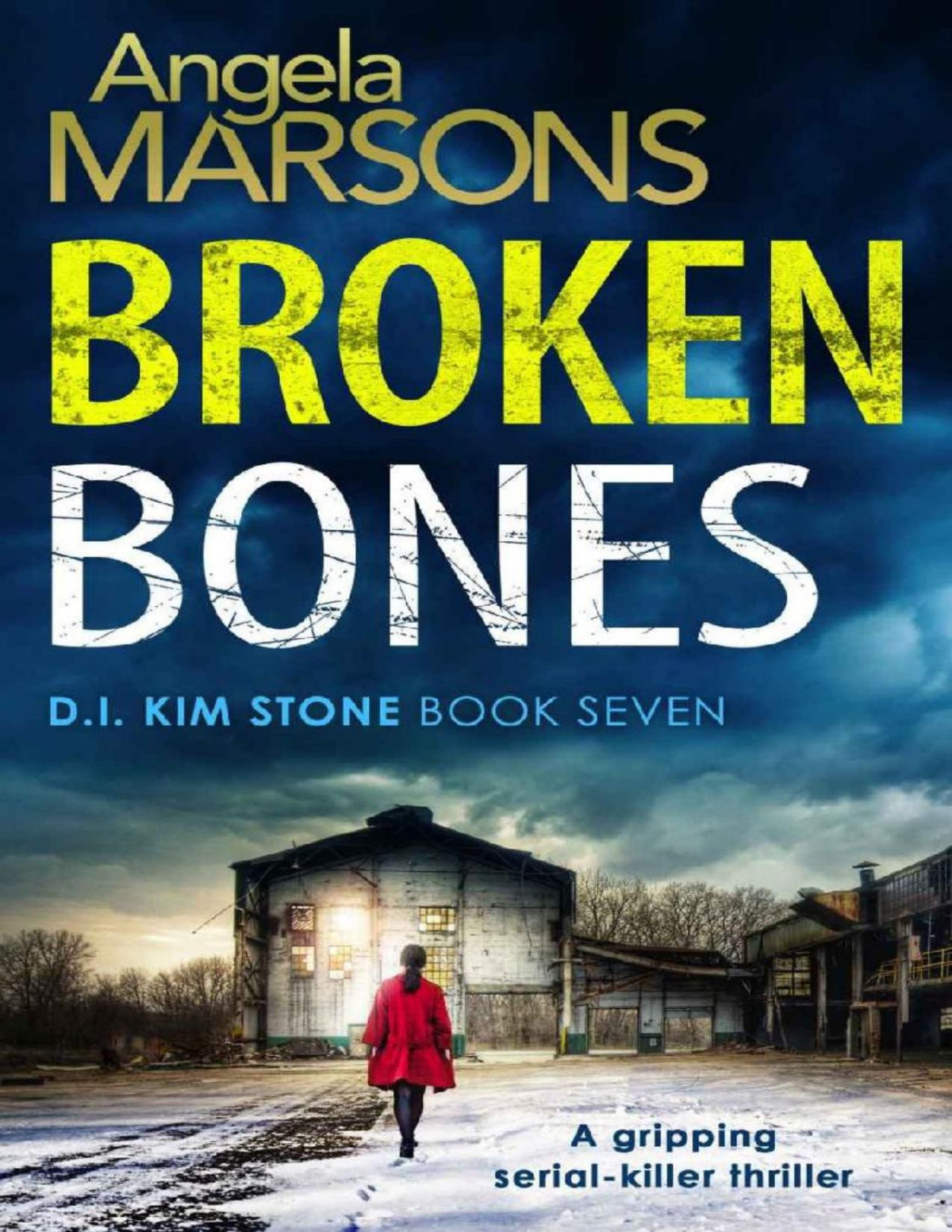 Broken Bones A Gripping Serial Killer Thriller Detective Kim Stone Crime Thriller Series Book 7 Angela Marsons