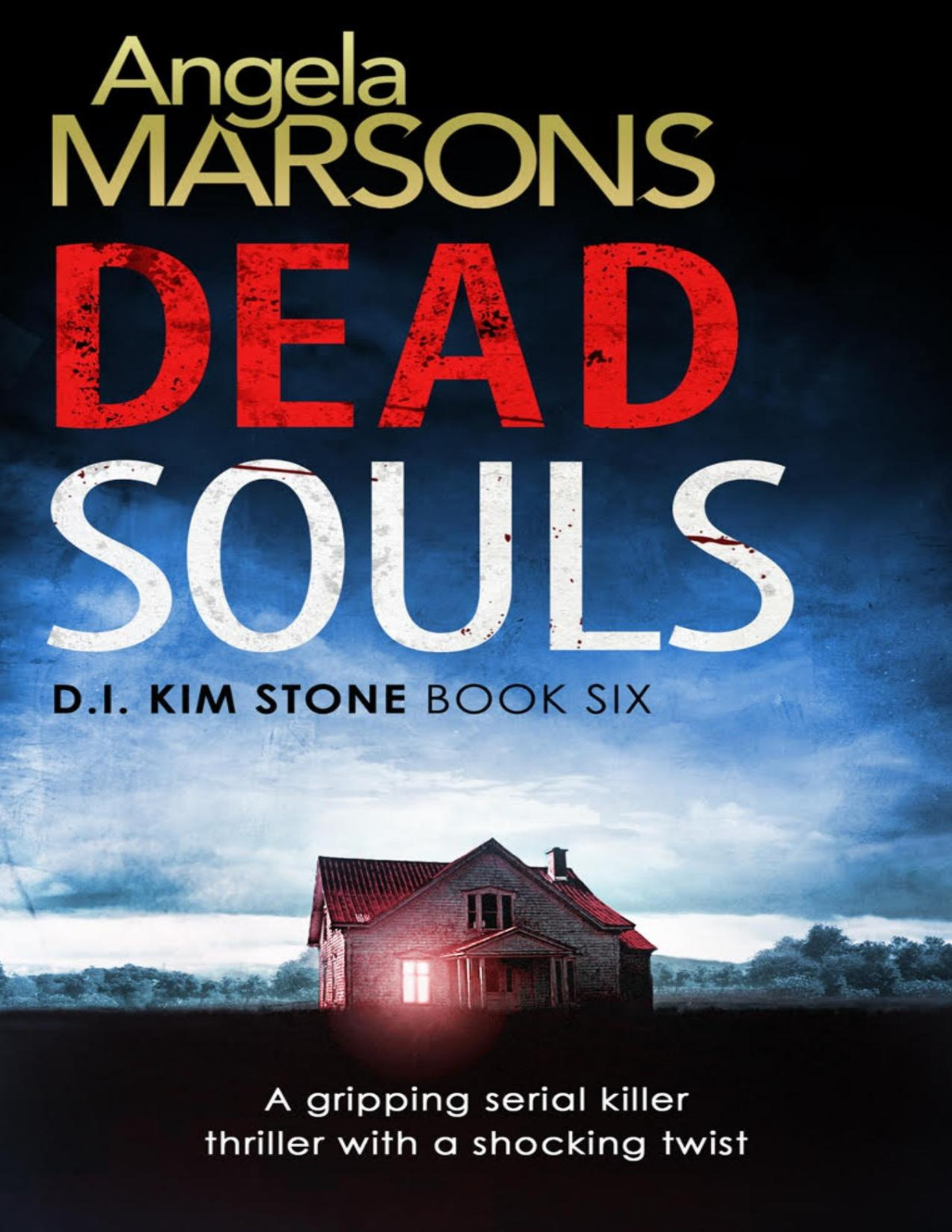 Dead Souls A Gripping Serial Killer Thriller With A Shocking Twist Detective Kim Stone Crime Thriller Series Book 6 Angela Marsons