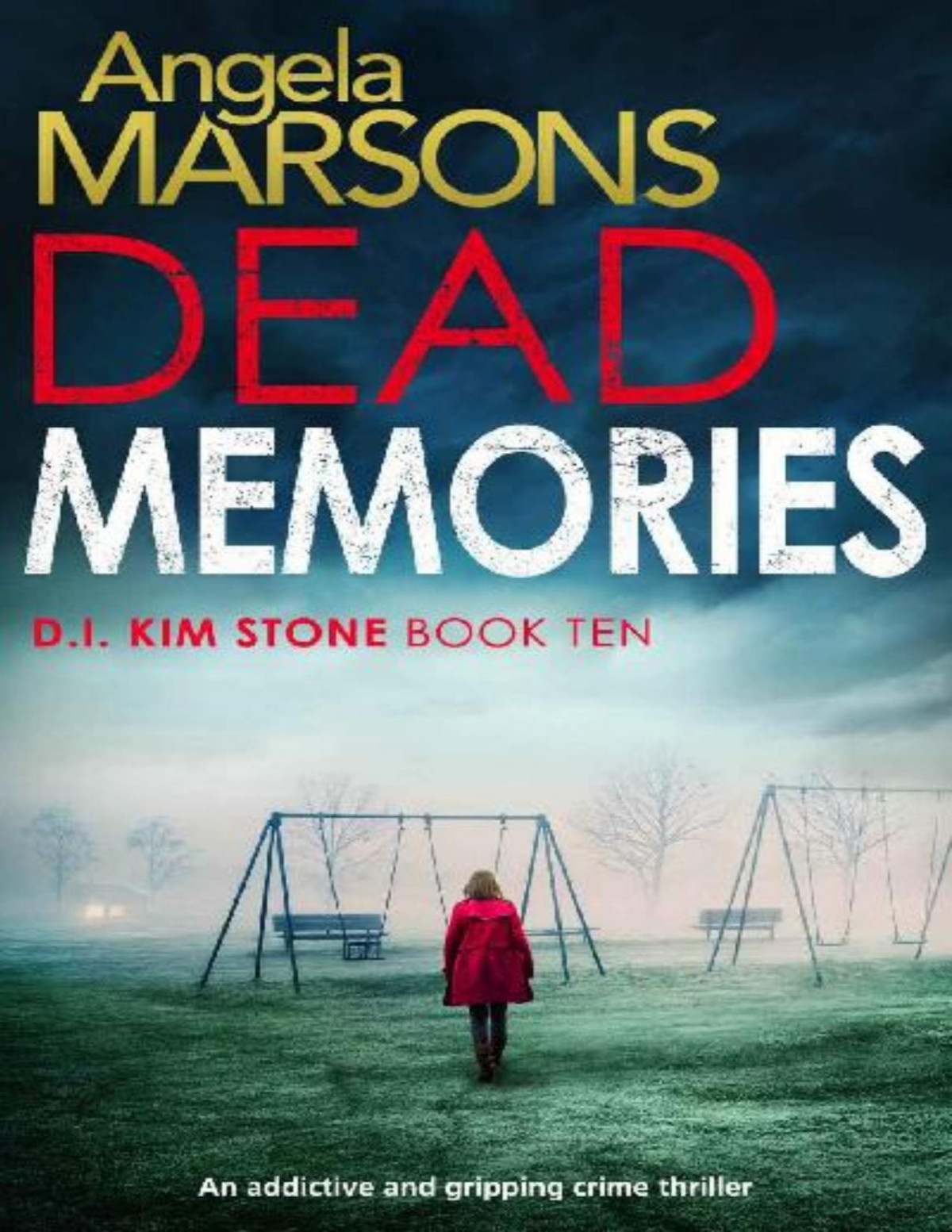 Dead Memories An Addictive And Gripping Crime Thriller Detective Kim Stone Crime Thriller Book 10 Angela Marsons