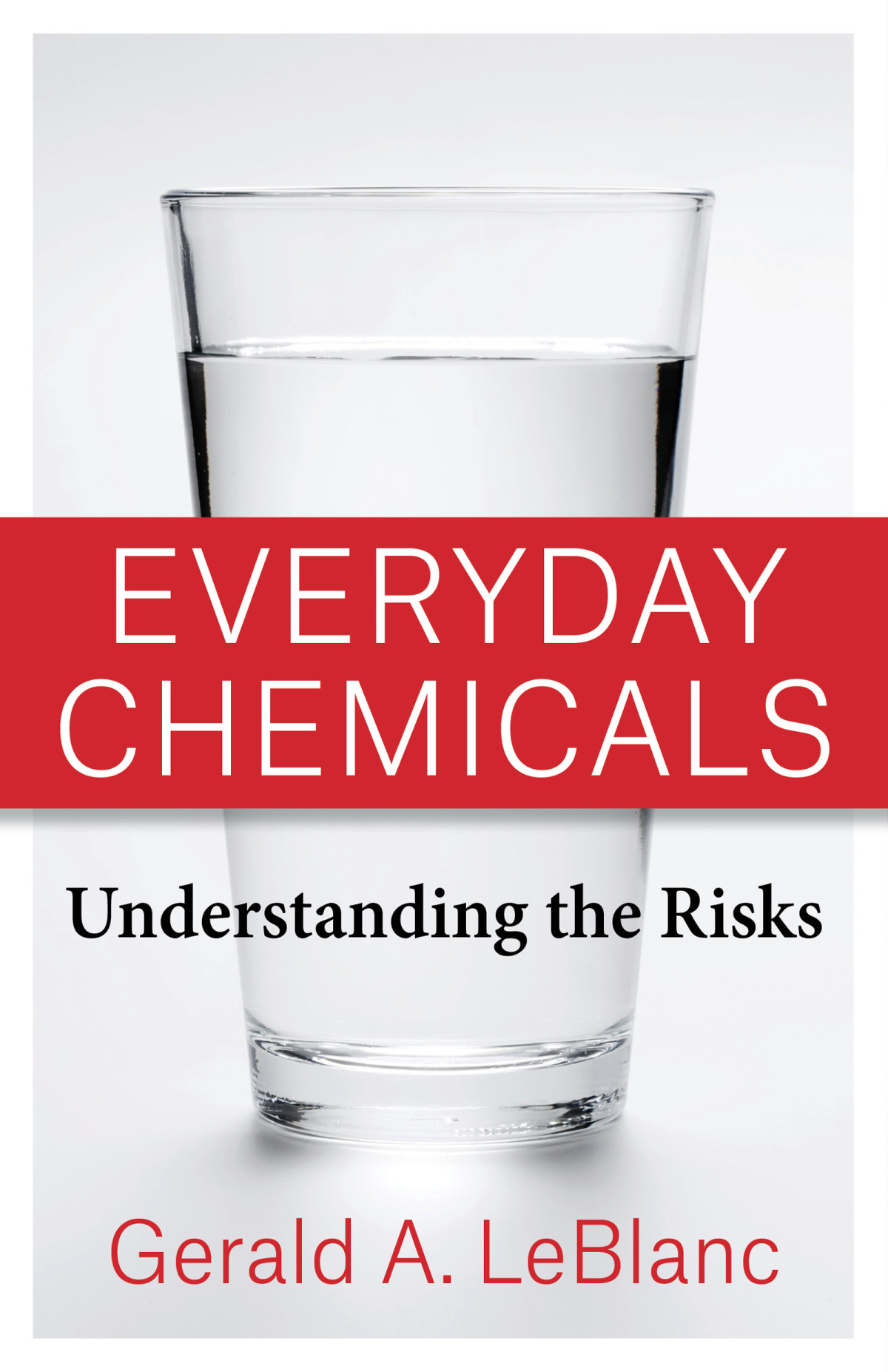 Everyday Chemicals Understanding The Risks Gerald A Leblanc