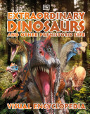 Extraordinary Dinosaurs And Other Prehistoric Life Visual Encyclopedia Dk