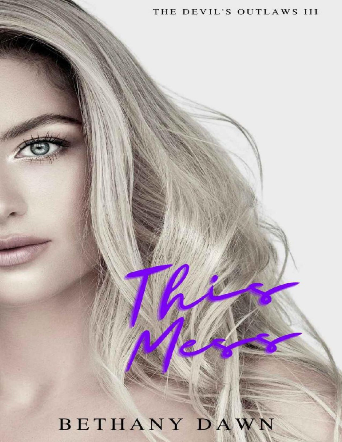 This Mess The Devils Outlaws Book 3 Bethany Dawn