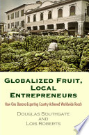 Globalized Fruit Local Entrepreneurs How One Bananaexporting Country Achieved Worldwide Reach Douglas Southgate