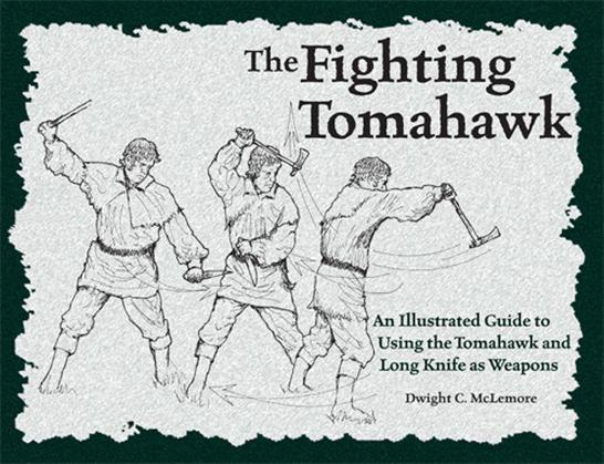 The Fighting Tomahawk An Illustrated Guide To Using The Tomahawk And Long Knife As Weapons Dwight C Mclemore