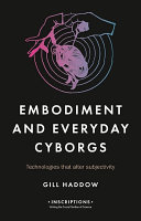 Embodiment Of The Everyday Cyborg Gill Haddow
