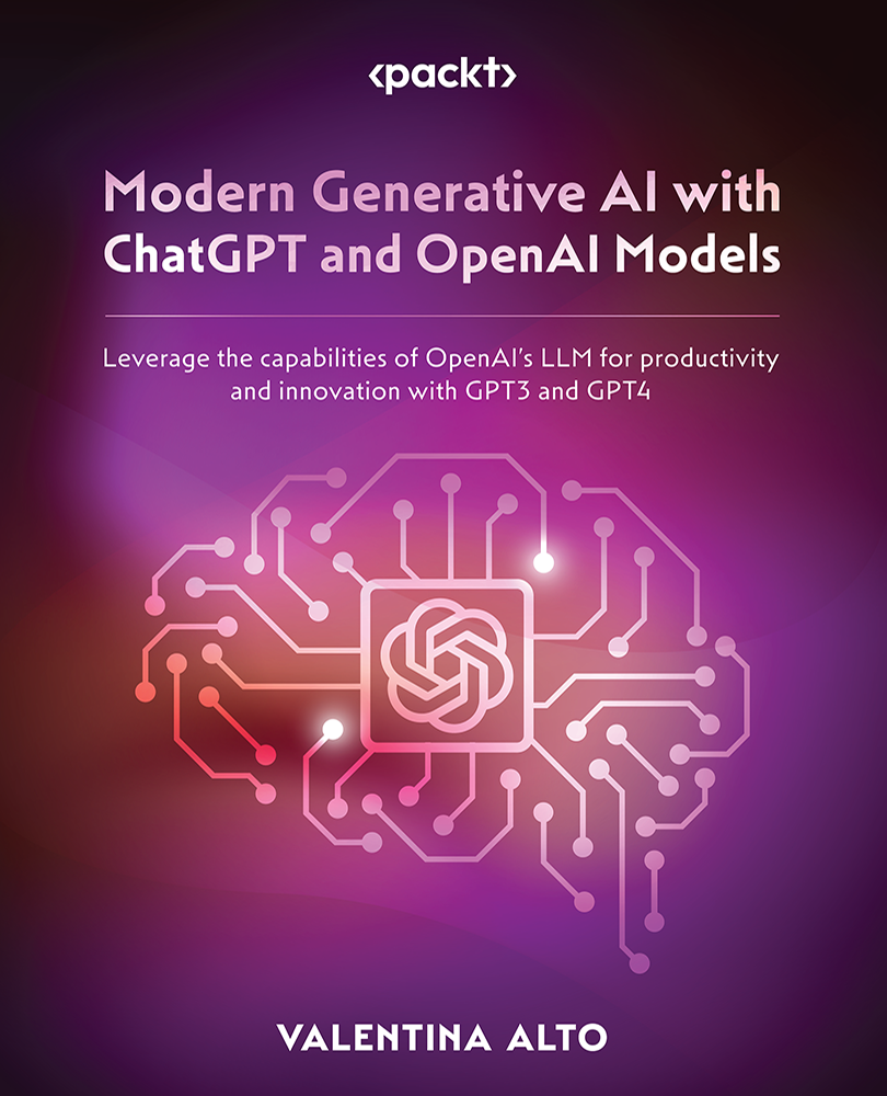 Modern Generative Ai With Chatgpt And Openai Models Leverage The Capabilities Of Openais Llm For Productivity And Innovation 1st Edition Valentina Alto