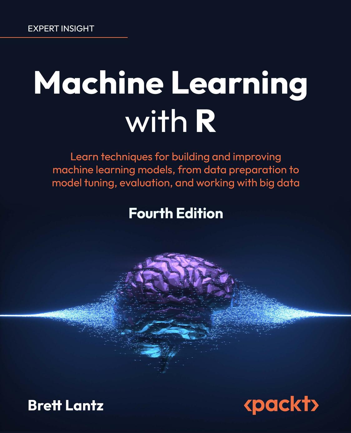 Machine Learning With R Learn Techniques For Building And Improving Machine Learning Models 4th Edition 4th Brett Lantz