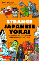 Strange Japanese Yokai A Guide To Weird And Wonderful Monsters Demons And Spirits Kenji Murakami