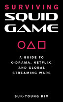 Surviving Squid Game A Guide To Kdrama Netflix And Global Streaming Wars Sukyoung Kim