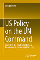 Us Policy On The Un Command Analysis On The Unc Dismantlement Decision And Its Reversal 19691978 Jeongho Nam