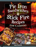 The New Campfire Cookbook Pie Iron Sandwiches And Kebabs Anne Schaeffer