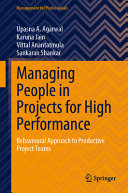 Managing People In Projects For High Performance Behavioural Approach To Productive Project Teams Upasna A Agarwal