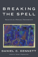 Breaking The Spell Religion As A Natural Phenomenon Daniel Clement Dennett