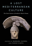 A Lost Mediterranean Culture The Giant Statues Of Sardinias Monte Prama Barbara Faedda