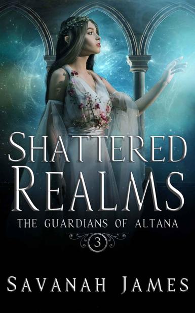 Shattered Realms The Guardians Of Altana Book 3 Savanah James