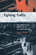 Fighting Traffic The Dawn Of The Motor Age In The American City Peter D Norton