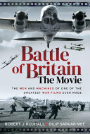 Battle Of Britain The Movie The Men And Machines Of One Of The Greatest War Films Ever Made Dilip Sarkar