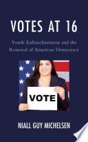 Votes At 16 Youth Enfranchisement And The Renewal Of American Democracy Niall Guy Michelsen