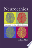 Neuroethics Agency In The Age Of Brain Science Joshua May