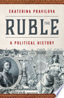 The Ruble A Political History Ekaterina Pravilova