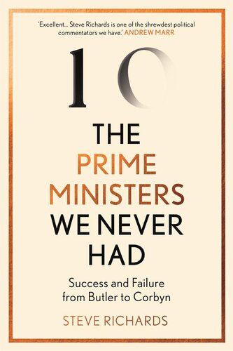 The Prime Ministers We Never Had Success And Failure From Butler To Corbyn Steve Richards