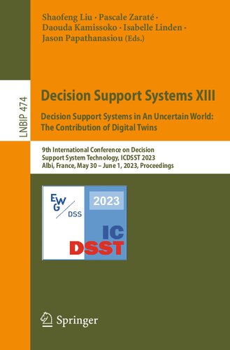 Decision Support Systems Xiii Decision Support Systems In An Uncertain World The Contribution Of Digital Twins 9th International Conference On Decision Support System Technology Icdsst 2023 Albi France May 30 June 1 2023 Proceedings Shaofeng Liu