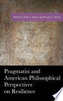 Pragmatist And American Philosophical Perspectives On Resilience Kelly A Parker