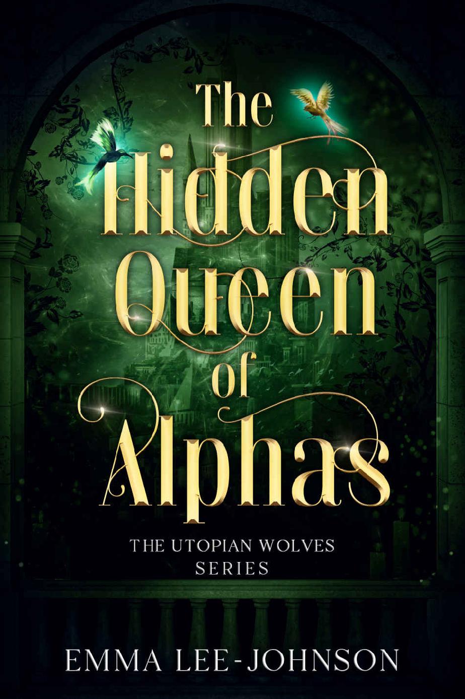 The Hidden Queen Of Alphas The Utopian Wolves Series Emma Leejohnson