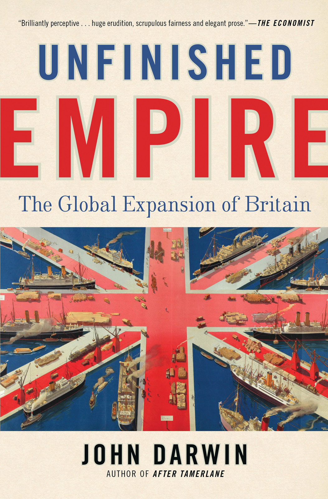 Unfinished Empire The Global Expansion Of Britain John Darwin