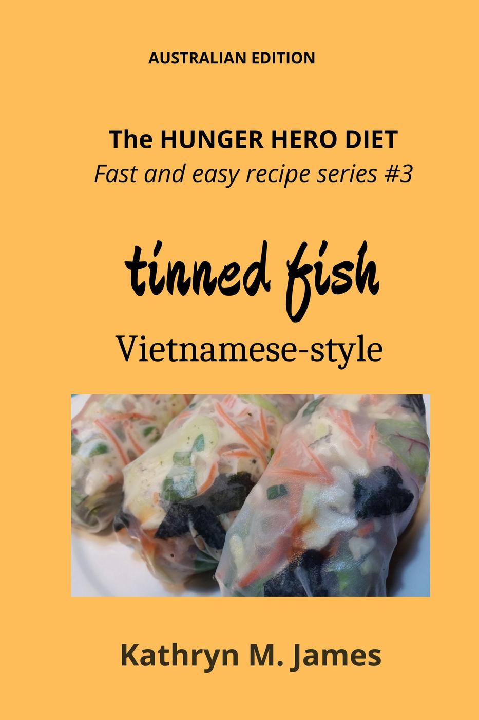 The Hunger Hero Diet Fast And Easy Recipe Series 3 Tinned Fish Vietnamesestyle Kathryn M James