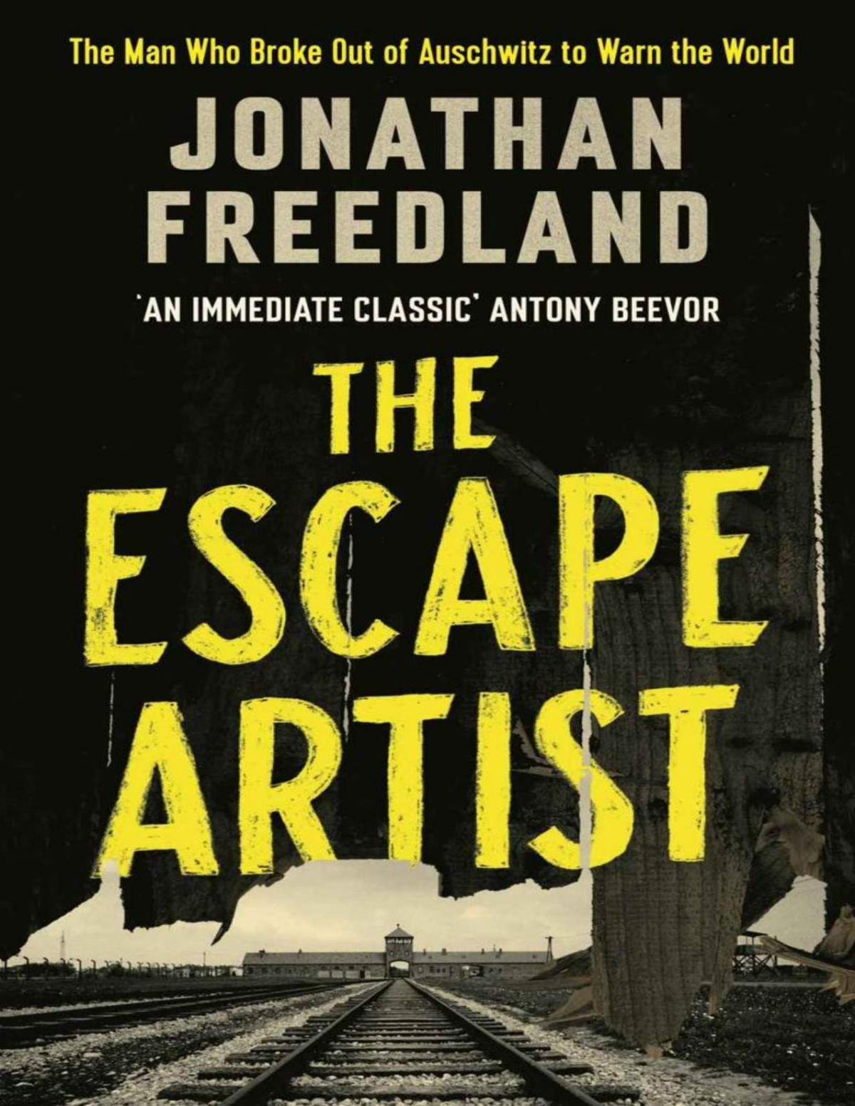 The Escape Artist The Man Who Broke Out Of Auschwitz To Warn The World Jonathan Freedland