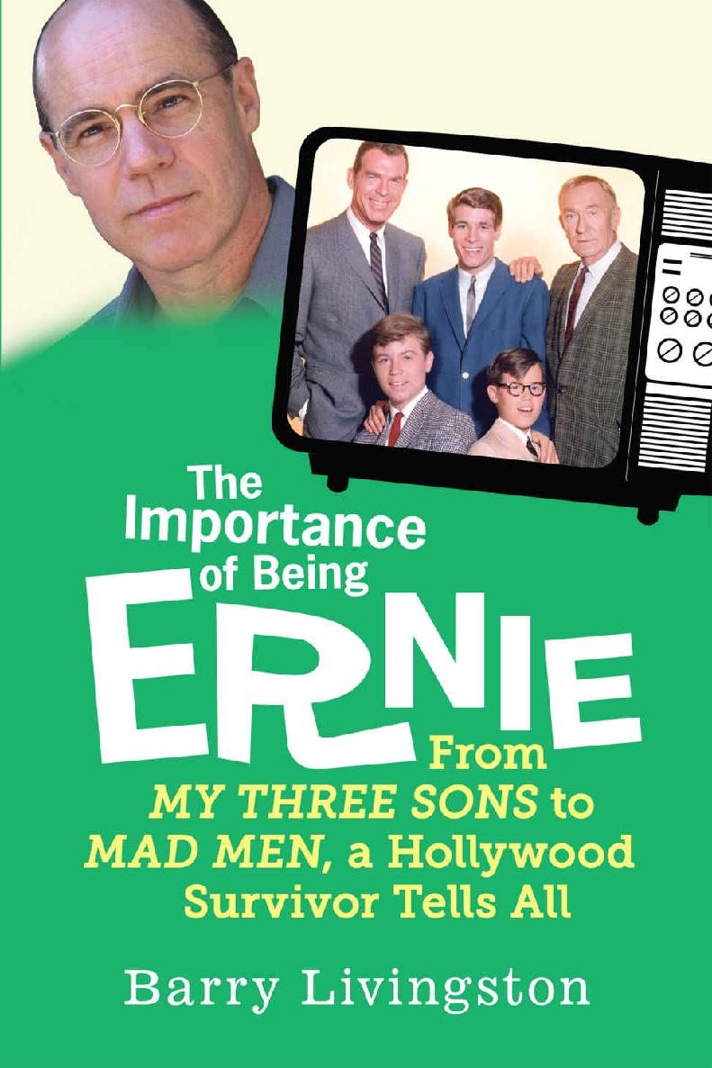 The Importance Of Being Ernie From My Three Sons To Mad Men A Hollywood Survivor Tells All Barry Livingston