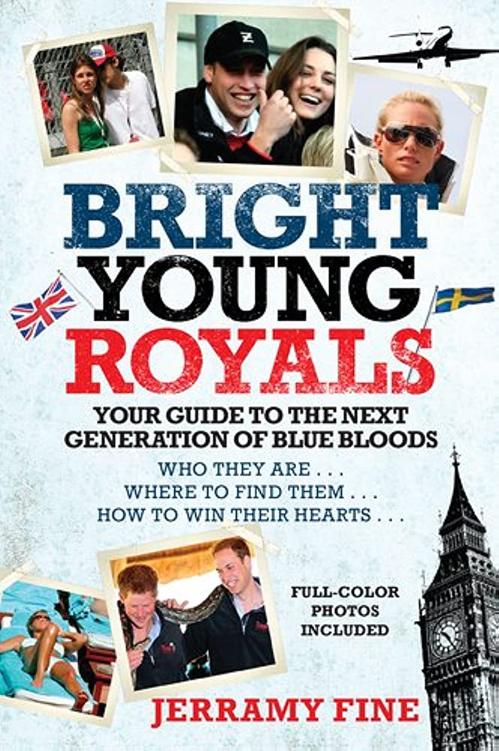 Bright Young Royals Your Guide To The Next Generation Of Blue Bloods Jerramy Fine