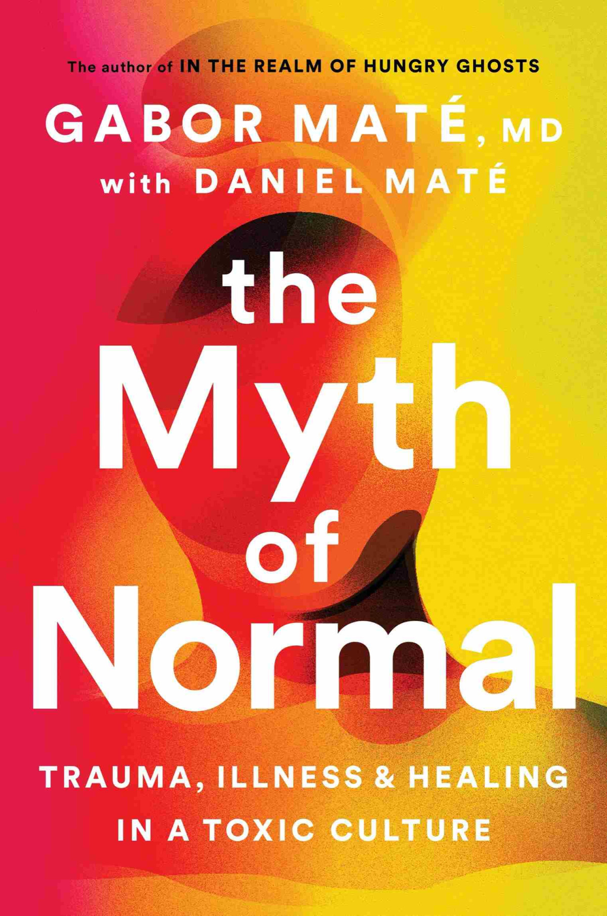 The Myth Of Normal Trauma Illness And Healing In A Toxic Culture Gabor Mat