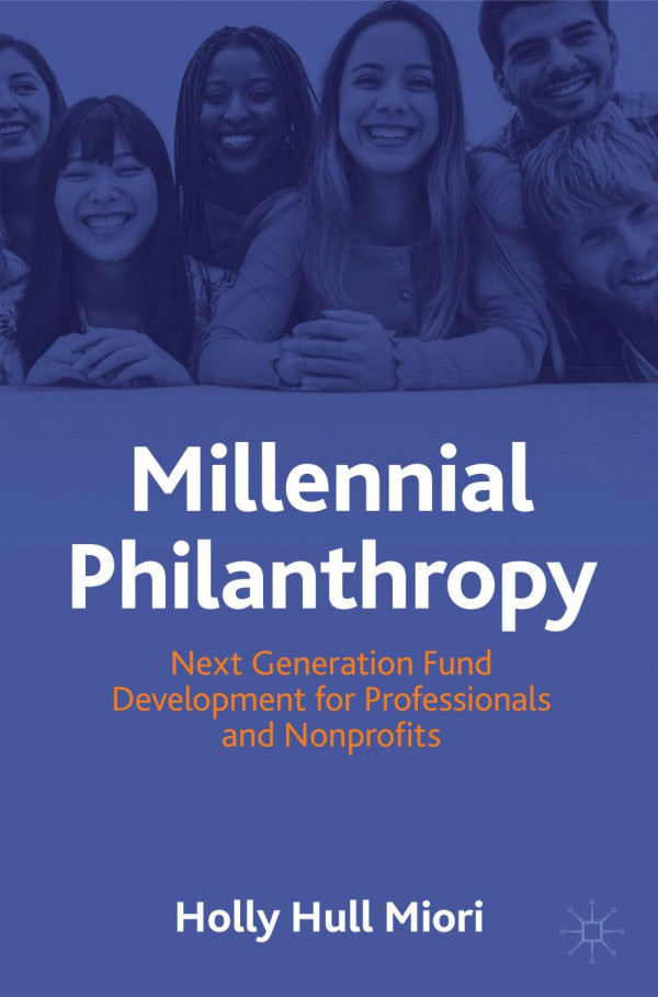 Millennial Philanthropy Next Generation Fund Development For Professionals And Nonprofits Holly Hull Miori