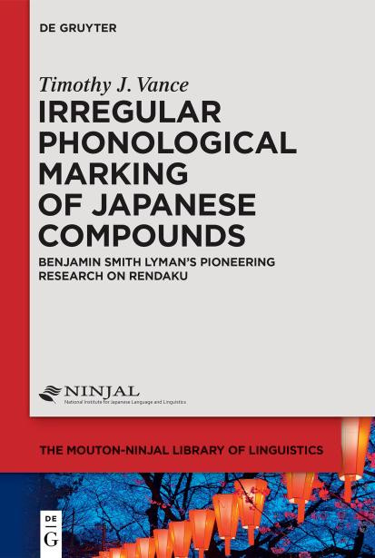Irregular Phonological Marking Of Japanese Compounds Benjamin Smith Lymans Pioneering Research On Rendaku Vance