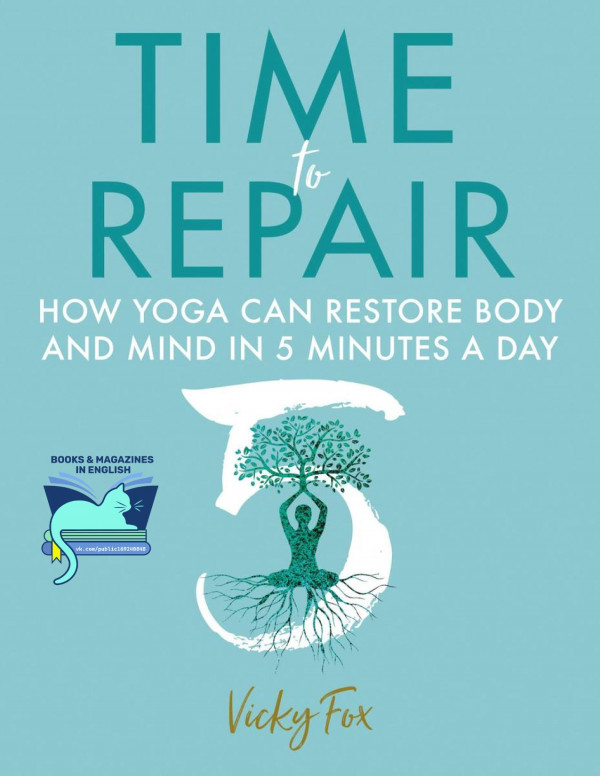 Time To Repair How Yoga Can Restore Body And Mind In 5 Minutes A Day Vicky Fox