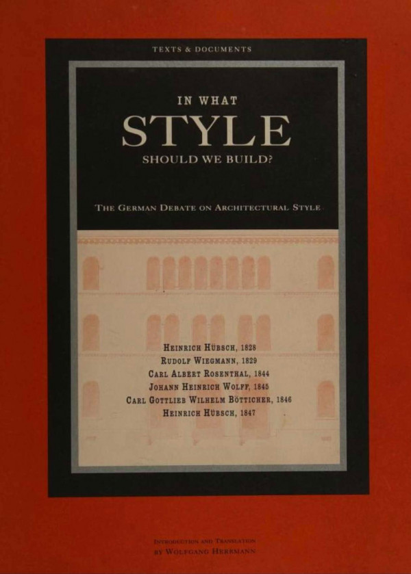 In What Style Should We Build German Debate On Architectural Styles Texts Documents The German Debate On Architectural Style Getty Publications Yale Hubsch