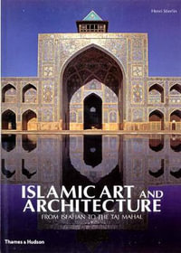Islamic Art And Architecture From Isfahan To The Taj Mahal Henri Stierlin