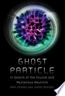 Ghost Particle In Search Of The Elusive And Mysterious Neutrino Alan Chodos