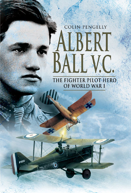Albert Ball Vc The Fighter Pilot Hero Of World War I Colin Pengelly