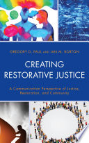 Creating Restorative Justice A Communication Perspective Of Justice Restoration And Community Gregory D Paul
