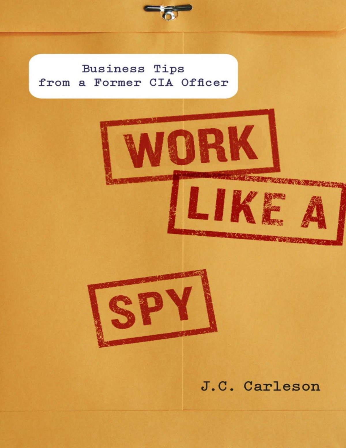 Work Like A Spy Business Tips From A Former Cia Officer Pdfdrivecom Carleson