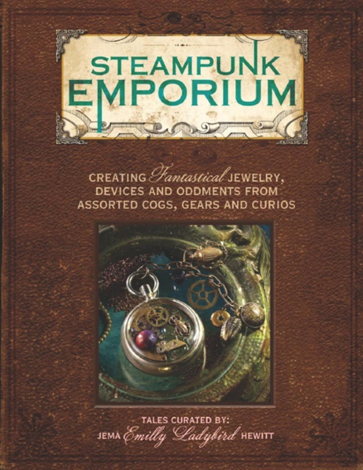 Steampunk Emporium Creating Fantastical Jewelry Devices And Oddments From Assorted Cogs Gears And Curios Pdfdrivecom Jema Emilly Ladybird Hewitt