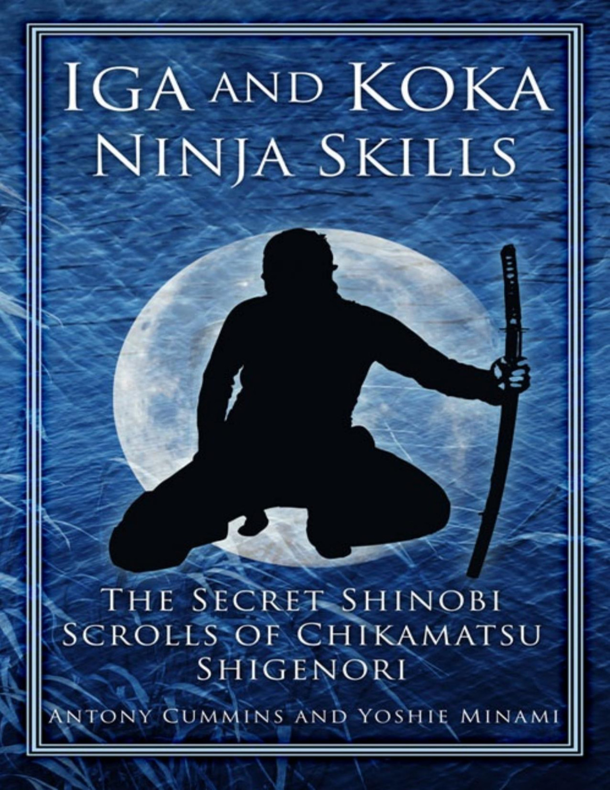 Iga And Koka Ninja Skills The Secret Shinobi Scrolls Of Chikamatsu Shigenori Pdfdrivecom Antony Cummins Yoshie Minami