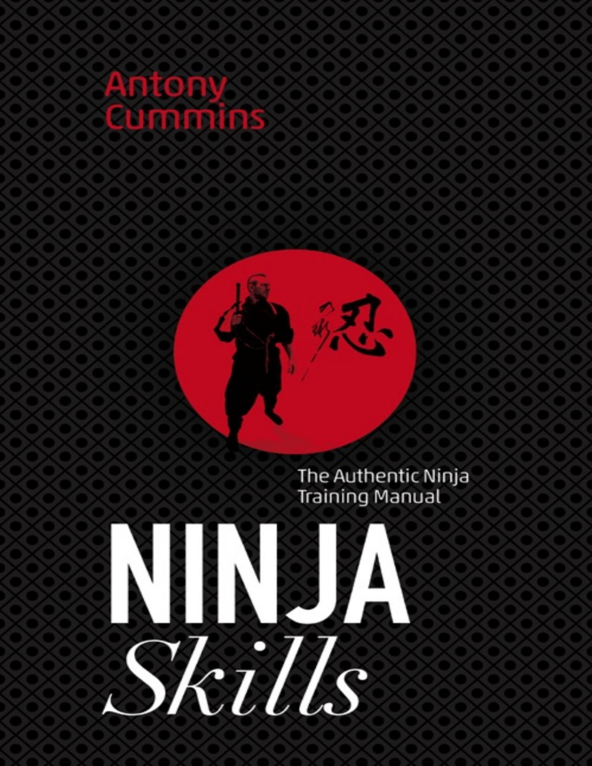 Ninja Skills The Authentic Ninja Training Manual Pdfdrivecom Antony Cummins