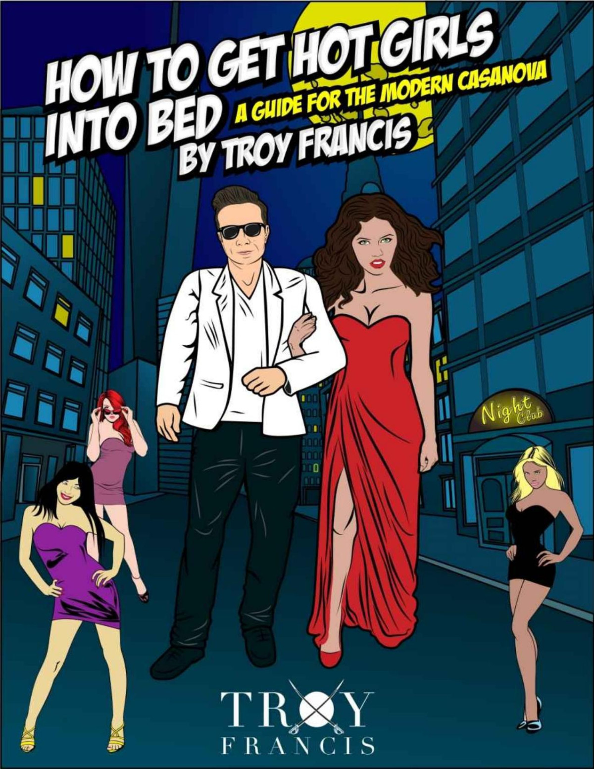 How To Get Hot Girls Into Bed A Guide For The Modern Casanova Troy Francis