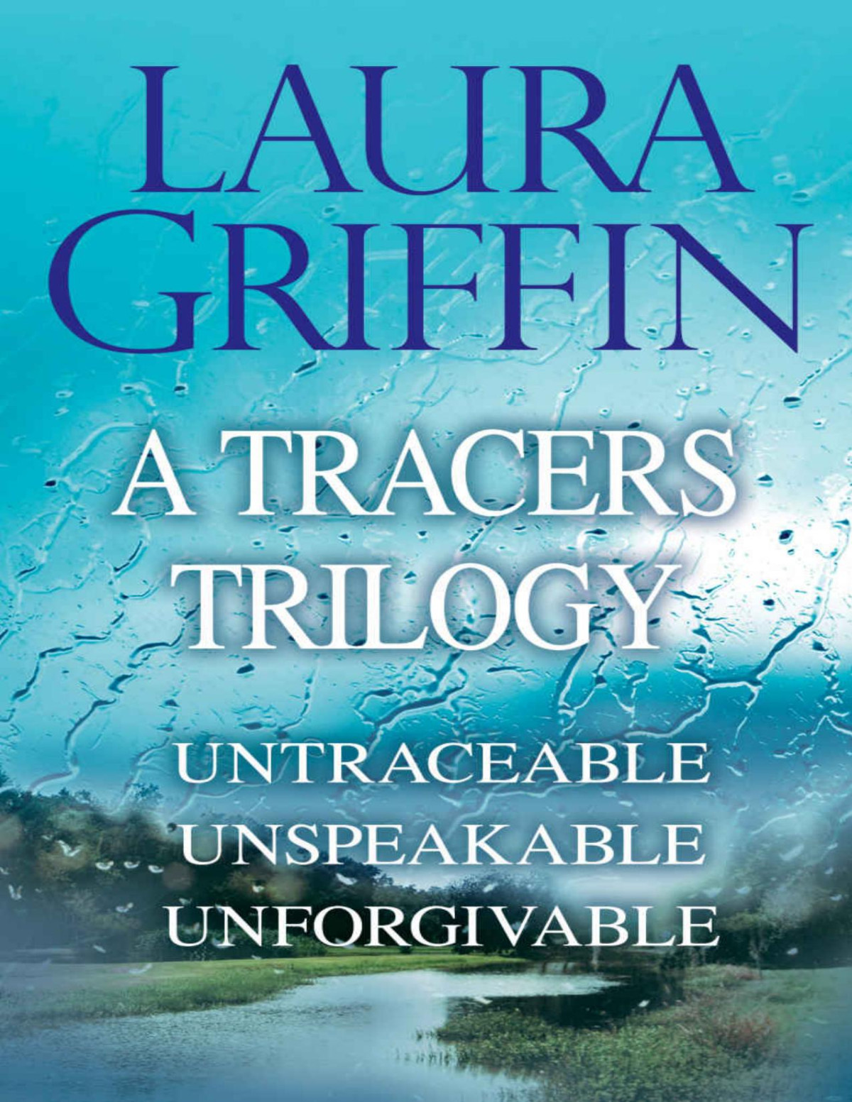 Laura Griffin A Tracers Trilogy Untraceable Unspeakable Unforgivable Laura Griffin