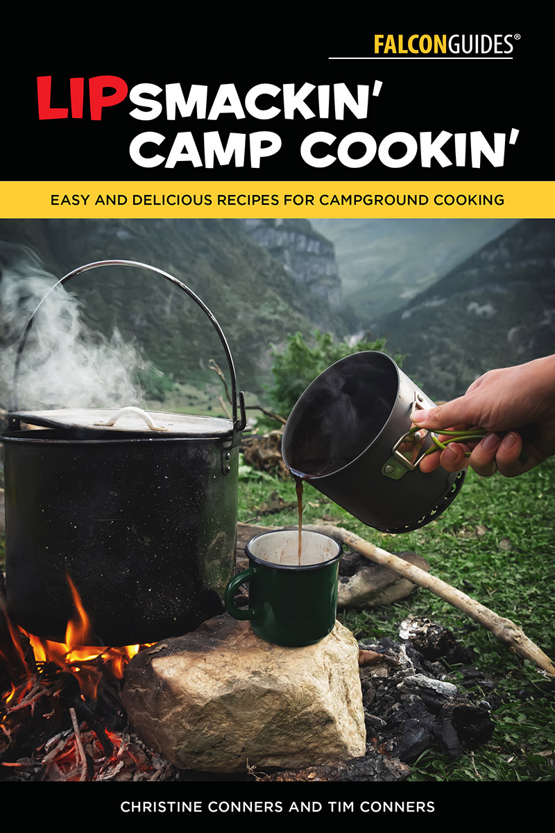 Lipsmackin Camp Cookin Easy And Delicious Recipes For Campground Cooking 2nd Christine Conners