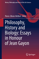 Philosophy History And Biology Essays In Honour Of Jean Gayon Pierreolivier Mthot